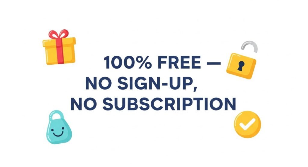 100% Free — No Sign-Up, No Subscription